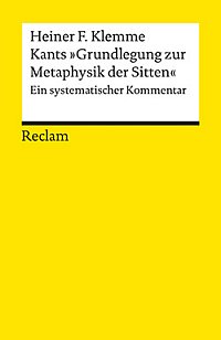  Kants Grundlegung zur Metaphysik der Sitten. Ein systematischer Kommentar